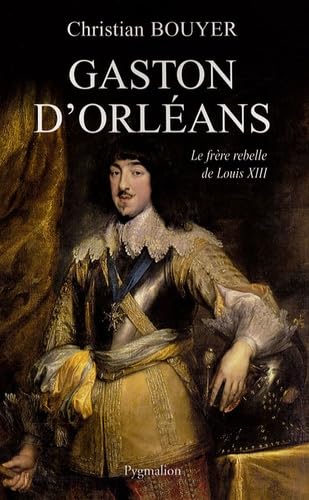 Gaston d'Orléans : Le frère rebelle de Louis XIII von PYGMALION
