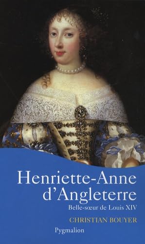 Henriette-Anne d'Angleterre: Belle-soeur de Louis XIV von PYGMALION
