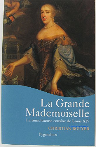 La Grande Mademoiselle: LA TUMULTUEUSE COUSINE DE LOUIS XIV von PYGMALION