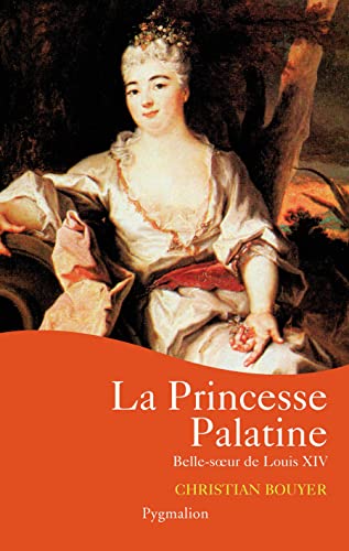 La Princesse Palatine: BELLE-SOEUR DE LOUIS XIV von PYGMALION