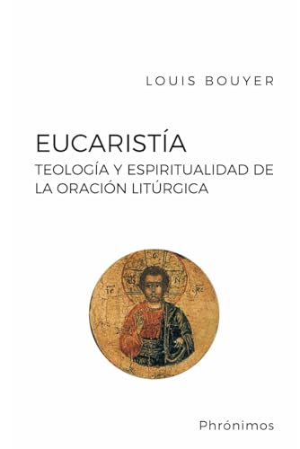 Eucaristía: Teología y espiritualidad de la oración eucarística