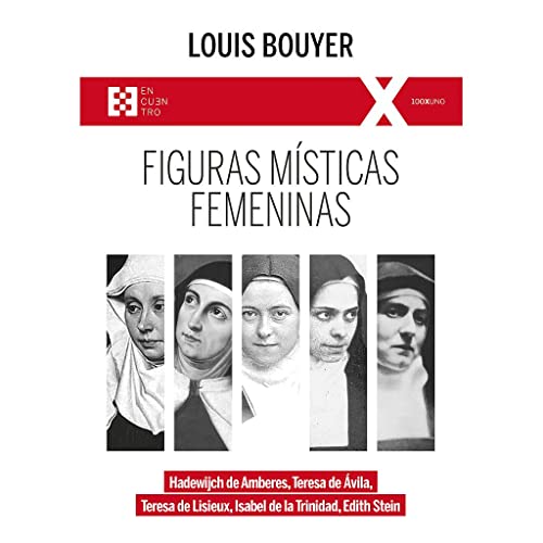 Figuras místicas femeninas: Hadewijch de Amberes, Teresa de Ávila, Teresa de Lisieux, Isabel de la Trinidad, Edith Stein (100XUNO, Band 101) von ENCUENTRO EDITORIAL