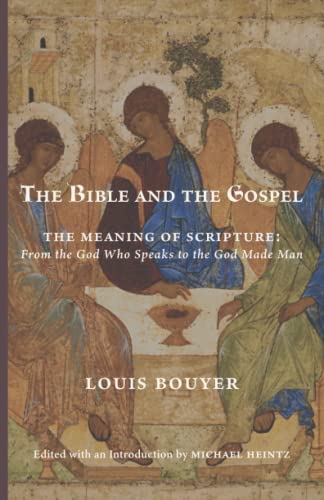 The Bible and the Gospel: The Meaning of Scripture—From the God Who Speaks to the God Made Man The Bible and the Gospel: The Meaning of Scripture—From the God Who Speaks to the God Made Man