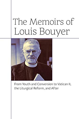 The Memoirs of Louis Bouyer: From Youth and Conversion to Vatican II, the Liturgical Reform, and After von Angelico Press