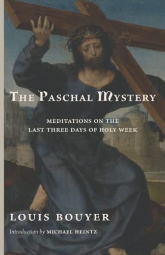 The Paschal Mystery: Meditations on the Last Three Days of Holy Week The Paschal Mystery: Meditations on the Last Three Days of Holy Week