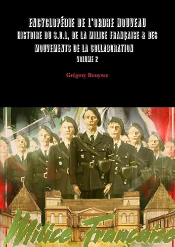 Encyclopedie De L'ordre Nouveau - Histoire Du Sol, De La Milice Francaise & Des Mouvements De La Collaboration Volume 2
