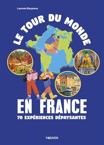 Le tour du monde en France: 70 expériences dépaysantes von VAGNON