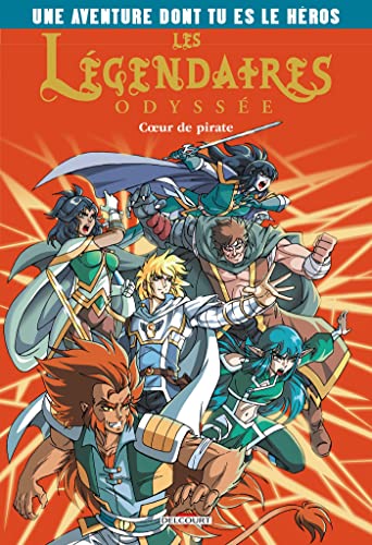 Les Légendaires Odyssée- Une Aventure dont tu es le héros T1: Coeur de pirate von DELCOURT