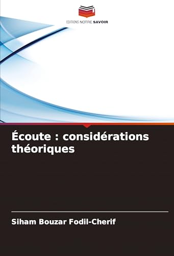 Écoute : considérations théoriques: DE von Editions Notre Savoir