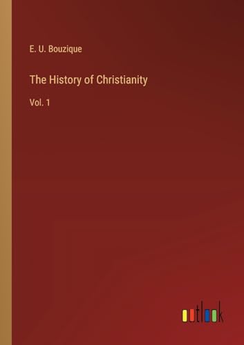The History of Christianity: Vol. 1 von Outlook Verlag