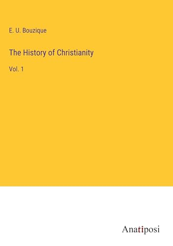 The History of Christianity: Vol. 1 von Anatiposi Verlag