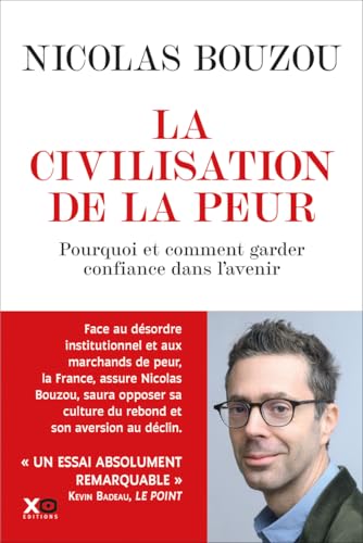 La civilisation de la peur - Pourquoi et comment garder confiance en l'avenir: Pourquoi et comment garder confiance dans l'avenir La civilisation de la peur - Pourquoi et comment garder confiance en l'avenir: Pourquoi et comment garder confiance dans l'avenir