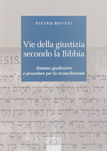 Vie della giustizia secondo la Bibbia. Sistema giudiziario e procedure per la riconciliazione (Biblica, Band 46)