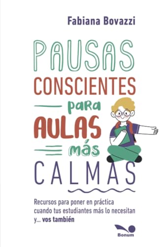Pausas conscientes para aulas más calmas: Recursos para poner en práctica cuando tus estudiantes más lo necesitan... y vos también von EDITORIAL BONUM | ARGENTINA