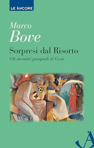 Sorpresi dal Risorto. Gli incontri pasquali di Gesù (Le ancore) von Ancora