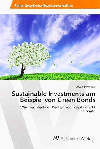 Sustainable Investments am Beispiel von Green Bonds: Wird nachhaltiges Denken vom Kapitalmarkt belohnt? von AV Akademikerverlag