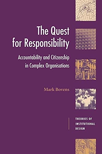 The Quest for Responsibility: Accountability and Citizenship in Complex Organisations (Theories of Institutional Design)