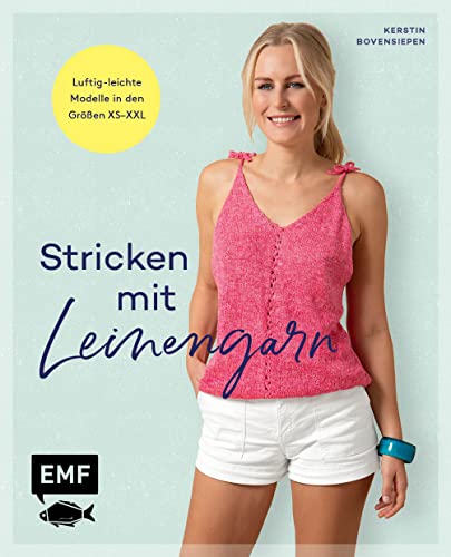 Stricken mit Leinengarn: 10 luftig-leichte Modelle stricken von Top bis Kleid in den Größen XS–XXL: 11 luftig-leichte Modelle stricken von Top bis Kleid in den Größen XS-XXL