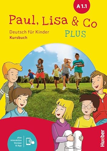 Paul, Lisa & Co PLUS A1.1: Deutsch für Kinder.Deutsch als Fremdsprache / Kursbuch plus interaktive Version von Hueber Verlag