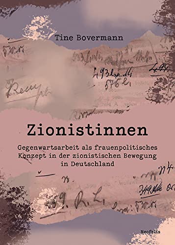 Zionistinnen: Gegenwartsarbeit als frauenpolitisches Konzept in der zionistischen Bewegung in Deutschland (Jüdische Kulturgeschichte in der Moderne) von Neofelis