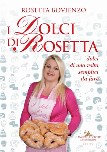 I dolci di Rosetta. Dolci di una volta semplici da fare I dolci di Rosetta. Dolci di una volta semplici da fare von Gangemi Editore