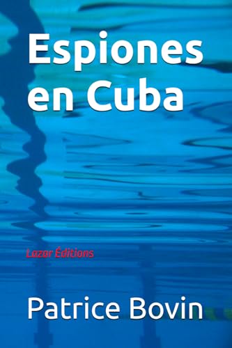 ESPIONES en Cuba: Lazar Éditions (Lazare Lambert alias S.E.99, Band 11) von Independently published
