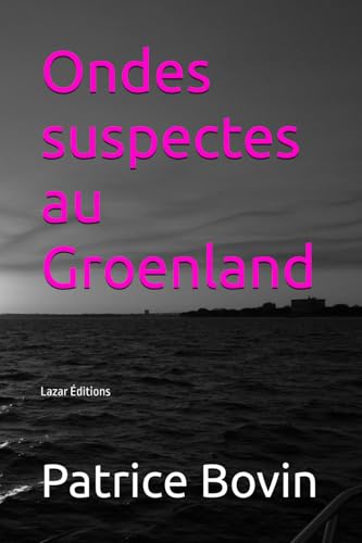 Ondes suspectes au Groenland: Lazar Éditions (Lazare Lambert alias S.E.99, Band 9) von Independently published