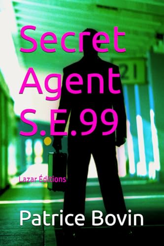 Secret Agent S.E.99: Lazar Éditions (Lazare Lambert alias S.E.99, Band 13) von Independently published