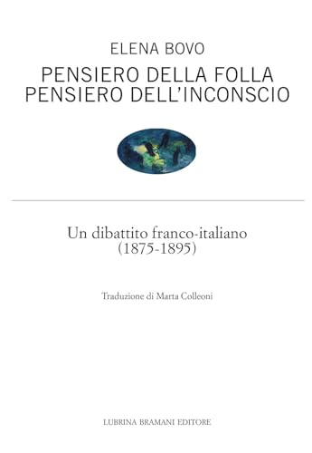 Pensiero della folla. Pensiero dell’inconscio. Un dibattito franco-italiano (1875-1895) von Lubrina Bramani Editore
