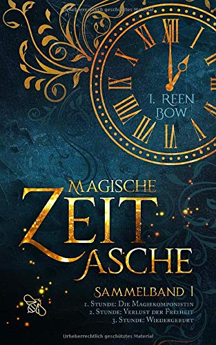 Magische Zeitasche - Sammelband 1: Erste Stunde: Die Magiekomponistin - Zweite Stunde: Verlust der Freiheit - Dritte Stunde: Wiedergeburt von Independently published