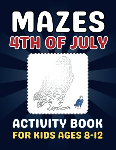 4th of July Gifts for Kids: Mazes 4th of July Activity Book For Kids Ages 8-12: Fun and Entertaining Puzzles Book for Girls and Boys von Independently published