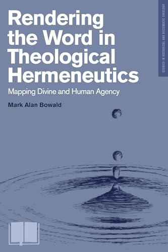 Rendering the Word in Theological Hermeneutics: Mapping Divine and Human Agency (Studies in Historical and Systematic Theology) von Lexham Press