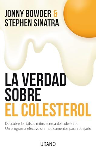 La Verdad Sobre el Colesterol = The Truth about Cholesterol: Descubre los falsos mitos acerca del colesterol. Un programa efectivo y sin medicamentos para rebajarlo (Nutrición y dietética)