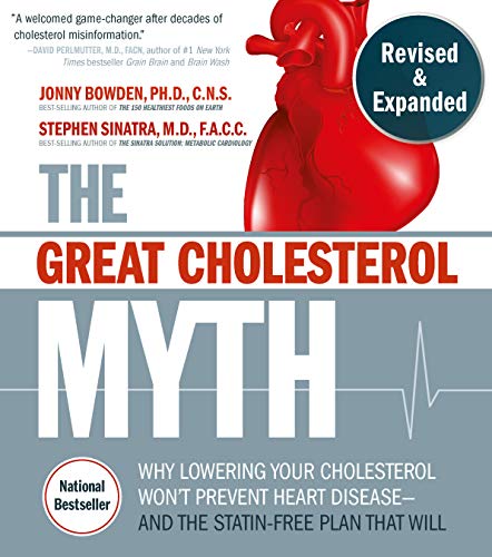 The Great Cholesterol Myth, Revised and Expanded: Why Lowering Your Cholesterol Won't Prevent Heart Disease--And the Statin-Free Plan That Will: Why ... Plan that Will - National Bestseller