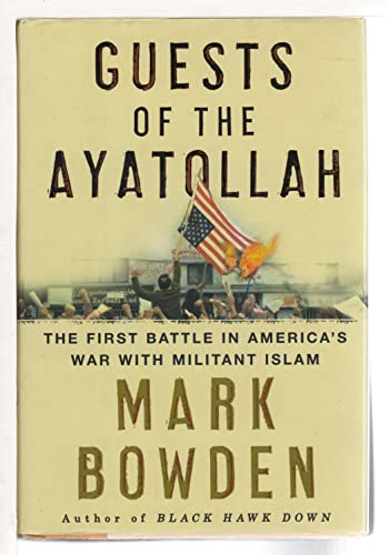 Guests of the Ayatollah: The Iran Hostage Crisis, The First Battle in America's War With Militant Islam Guests of the Ayatollah: The Iran Hostage Crisis, The First Battle in America's War With Militant Islam