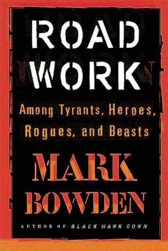 Road Work: Among Tyrants, Heroes, Rogues, and Beasts