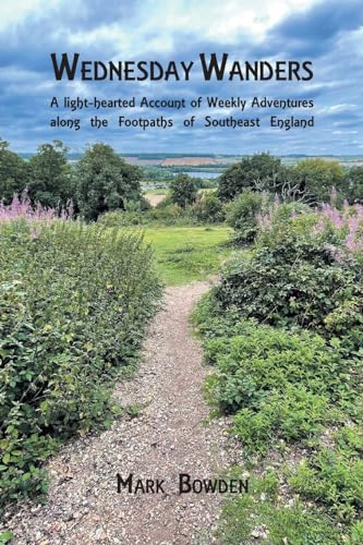 Wednesday Wanders: A light-hearted Account of Weekly Adventures along the Footpaths of Southeast England von Grosvenor House Publishing Limited