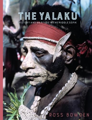 The Yalaku: History and Warfare in the Middle Sepik The Yalaku: History and Warfare in the Middle Sepik von Sean Kingston Publishing