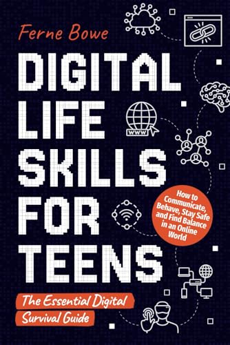 Digital Life Skills for Teens: How to Communicate, Behave, Stay Safe, and Find Balance in an Online World. The Essential Digital Survival Guide (Essential Life Skills for Teens, Band 9) von Bemberton