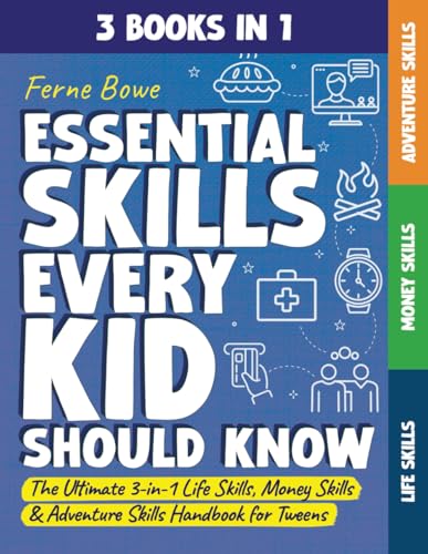 Essential Skills Every Kid Should Know: The Ultimate 3-in-1 Life Skills, Money Skills & Adventure Skills Handbook for Tween Boys & Girls (Essential Life Skills for Teens, Band 10) von Bemberton