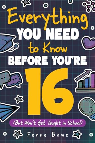 Everything You Need to Know Before You're 16 (But Won’t Get Taught in School): 100+ Essential Life Skills for Self-Confidence, Happiness, and Success (Essential Life Skills for Teens, Band 6) von Bemberton
