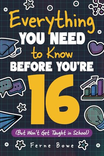 Everything You Need to Know Before You're 16 (But Won’t Get Taught in School): 100+ Essential Life Skills for Self-Confidence, Happiness, and Success (Essential Life Skills for Teens, Band 6) von Bemberton