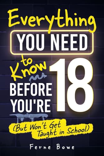 Everything You Need to Know Before You’re 18 (But Won’t Get Taught in School): 100+ Essential Life Skills for Self-Confidence, Happiness, and Success (Essential Life Skills for Teens, Band 12) von Bemberton