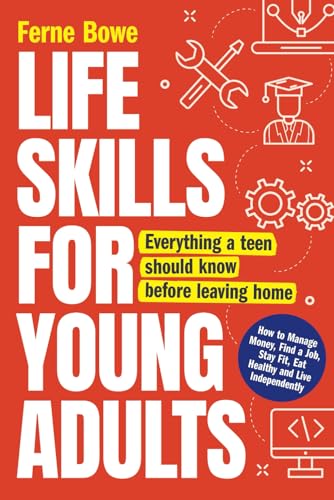 Life Skills for Young Adults: How to Manage Money, Find a Job, Stay Fit, Eat Healthy and Live Independently. Everything a Teen Should Know Before Leaving Home (Essential Life Skills for Teens, Band 2) von Bemberton