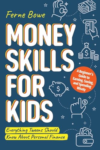 Money Skills for Kids: A Beginner’s Guide to Earning, Saving, and Spending Wisely. Everything Tweens Should Know About Personal Finance (Essential Life Skills for Teens, Band 6) von Bemberton