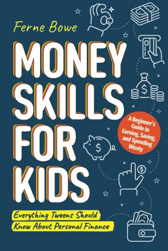 Money Skills for Kids: A Beginner’s Guide to Earning, Saving, and Spending Wisely. Everything Tweens Should Know About Personal Finance (Essential Life Skills for Teens, Band 4) von Bemberton