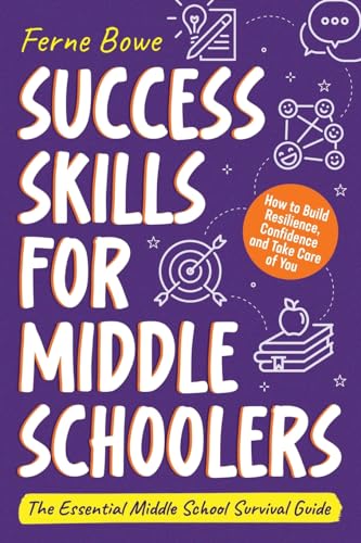 Success Skills for Middle Schoolers: How to Build Resilience, Confidence and Take Care of You. The Essential Middle School Survival Guide (Essential Life Skills for Teens, Band 5) von Bemberton