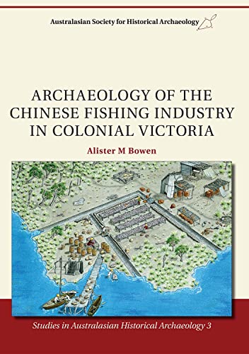 Archaeology of the Chinese fishing industry in colonial Victoria (Studies in Australian Historical Archaeology, Band 3) von Sydney University Press