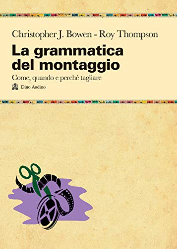 La grammatica del montaggio. Il manuale che spiega quando e perché tagliare (Taccuini) von TACCUINI