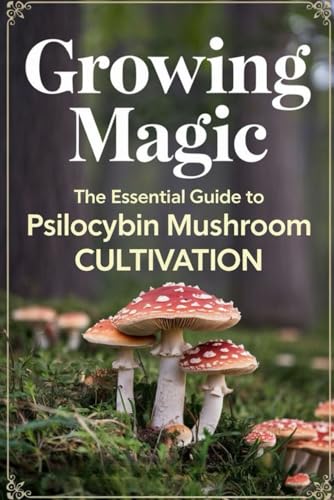 Growing Magic: The Essential Guide to Psilocybin Mushroom Cultivation von Independently published